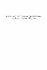Mendicant Cultures in the Medieval and Early Modern World : Word, Deed, and Image.