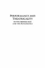Performance and theatricality in the Middle Ages and the Renaissance