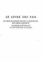 Livre des fais du bon messire Jehan Le Maingre, dit Bouciquaut, Mareschal de France et gouverneur de Jennes (le)