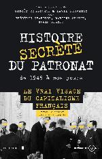 Histoire secrète du patronat de 1945 à nos jours : [le vrai visage du capitalisme français]
