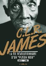 C. L. R. James. La vie révolutionnaire d'un &quot;Platon noir&quot;