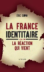 La France identitaire : enquête sur la réaction qui vient