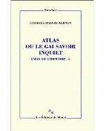 Atlas ou le gai savoir inquiet. L'oeil de l'Histoire 3.