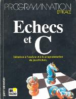 Echecs et C : Initiation à l'analyse et à la programmation du jeu d'échecs