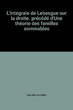 L'intégrale de Lebesgue sur la droite : précédé d'une théorie des familles sommables