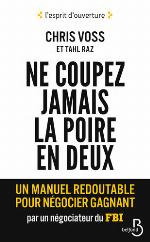 Ne coupez jamais la poire en deux : un manuel redoutable pour négocier gagnant par un négociateur du FBI