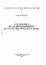 Les Origines Et Le Développement Du Culte Des Pénates à Rome