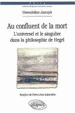 Au confluent de la mort l'universel et le singulier dans la philosophie de Hegel