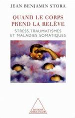 Quand le corps prend la relève. Stress, traumatisme et maladies somatiques