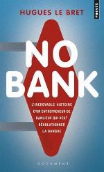 NO BANK. L'INCROYABLE HISTOIRE D'UN ENTREPRENEUR DE BANLIEUE QUI VEUT REVOLUTIONNER LA BANQUE