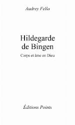 Hildegarde de Bingen : corps et âme en Dieu