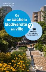 Où se cache la biodiversité en ville ? : 90 clés pour comprendre la nature en ville