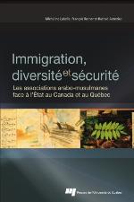 Immigration, diversité et sécurité : les associations arabo-musulmanes face à l'État au Canada et au Québec