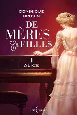 De mères en filles. Tome 1, Alice.