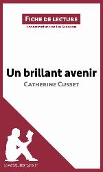 Un brillant avenir de Catherine Cusset (Fiche de lecture): R&eacute;sum&eacute; complet et analyse d&eacute;taill&eacute;e de l'oeuvre (French Edition)