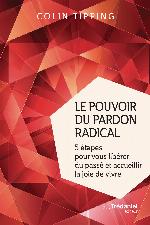 Le pouvoir du pardon radical : 5 étapes pour vous libérer du passé et accueillir la joie de vivre