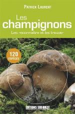 Les champignons : les reconnaître et les trouver : 120 espèces