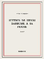 Lettres de Henri Barbusse à sa femme, 1914-1917 (French Edition)