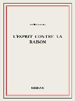 L'esprit contre la raison