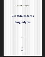 Les adolescents troglodytes : roman