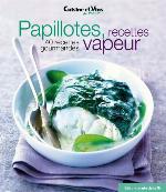 Papillotes, recettes vapeur : 40 recettes gourmandes