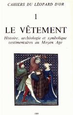 Le Vêtement : histoire, archéologie et symbolique vestimentaires au Moyen Âge.