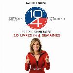10-4 : perdre sainement 10 livres en 4 semaines