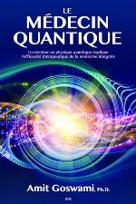 Le médecin quantique : un docteur en physique quantique explique l'efficacité thérapeutique de la médecine intégrale