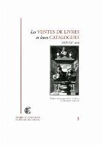 Les ventes de livres et leurs catalogues : 17.-20. siecle : actes des journees d'etude organisees par l'Ecole nationale des chartes (Paris, 15 janvier 1998) et par l'Ecole nationale superieure des sciences de l'information et des bibliotheques (Villeurbanne, 22 janvier 1998)