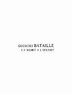 Georges Bataille, la mort à l'oeuvre