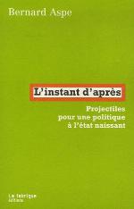 L'instant d'après : projectiles pour une politique à l'état naissant