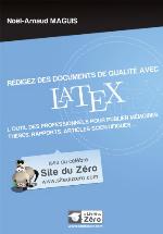 Rédigez des documents de qualité avec LATEX : l'outil des professionnels pour publier mémoires, thèses, rapports, articles scientifiques...