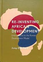 Re-inventing Africa's development : linking Africa to the Korean development model