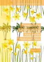 Topographies of Caribbean Writing, Race, and the British Countryside (Geocriticism and Spatial Literary Studies)