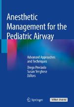 Anesthetic management for the pediatric airway : advanced approaches and techniques