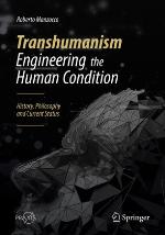 Transhumanism - Engineering the Human Condition : History, Philosophy and Current Status