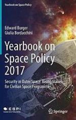 Yearbook on space policy 2017 : security in outer space : rising stakes for civilian space programmes