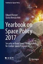Yearbook on Space Policy 2017 : Security in Outer Space: Rising Stakes for Civilian Space Programmes