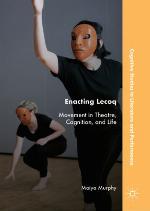 Enacting Lecoq : movement in theatre, cognition, and life