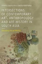 Intersections of Contemporary Art, Anthropology and Art History in South Asia