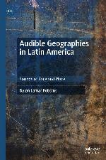 Audible geographies in Latin America : sounds of race and place
