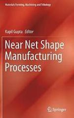 Near net shape manufacturing processes