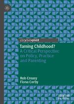 Taming childhood? : a critical perspective on policy, practice and parenting