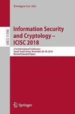 Information Security and Cryptology - ICISC 2018 : 21st International Conference, Seoul, South Korea, November 28-30, 2018, Revised Selected Papers