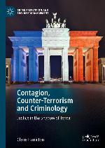 Contagion, Counter-Terrorism and Criminology : Justice in the Shadow of Terror