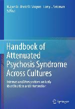 Handbook of attenuated psychosis syndrome across cultures : international perspectives on early identification and intervention