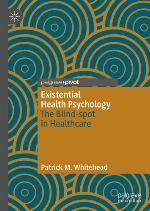 Existential Health Psychology. The Blind-spot in Healthcare