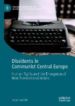 Dissidents in Communist Central Europe Human Rights and the Emergence of New Transnational Actors