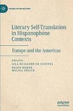 Literary Self-Translation in Hispanophone Contexts : Europe and the Americas.