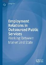 Employment Relations in Outsourced Public Services : Working Between Market and State